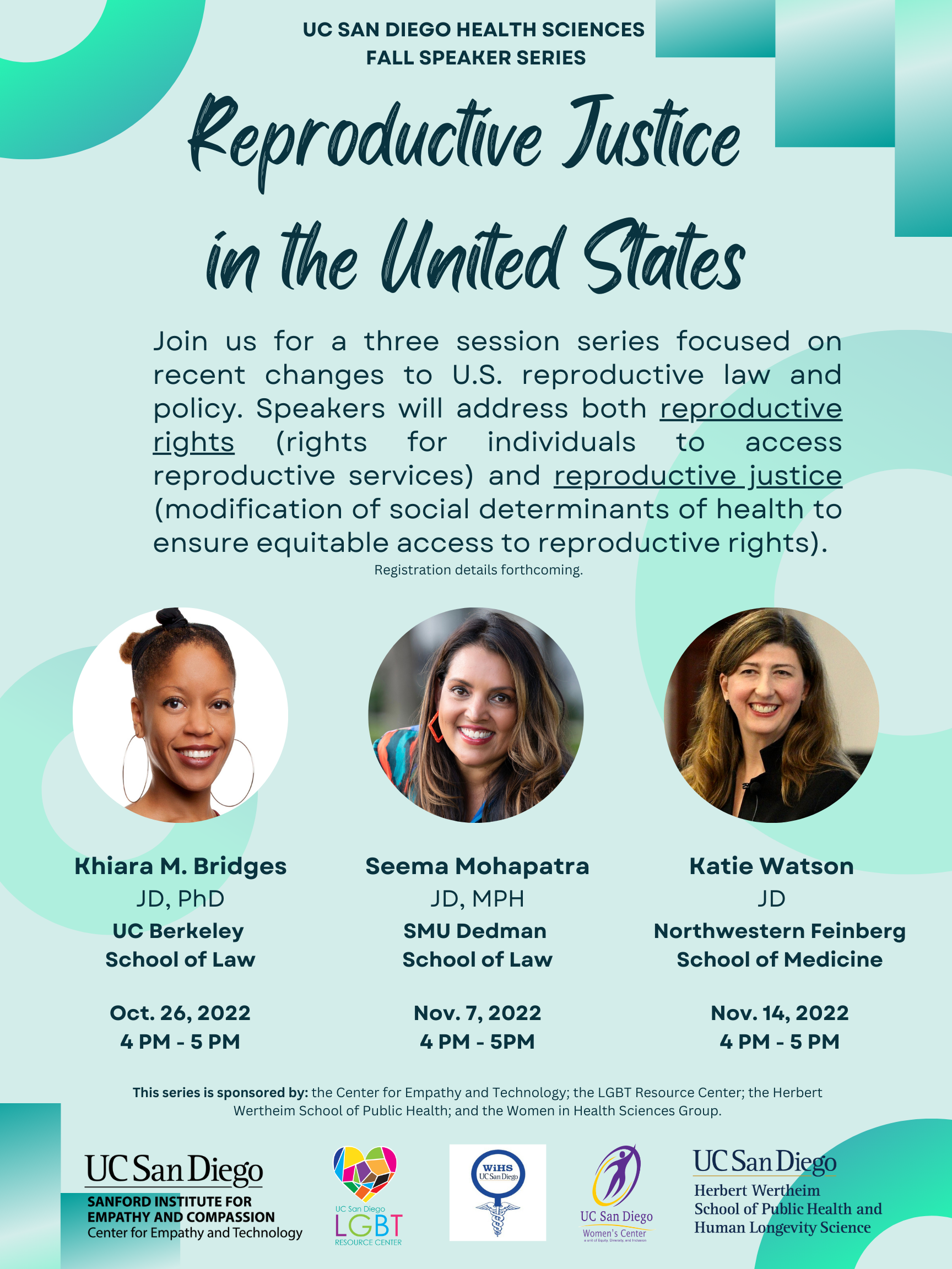 The recruitment flyer for the series, showing all three series speakers: Khiara M. Bridges, Seema Mohapatra, and Katie Watson. The series is titled Reproductive Justice in the United States and states "Join us for a three session series focused on recent changes to U.S. reproductive law and policy. Speakers will address both reproductive rights (rights for individuals to access reproductive services) and reproductive justice (modification of social determinants of health to ensure equitable access to reproductive rights).